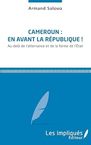 Cameroun : En avant la République / Au-delà de l’Alternance et&hellip;